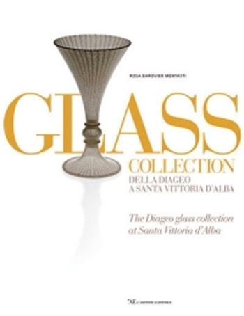 Glass collection. Della Diageo a S. Vittoria d'Alba - Rosa Barovier Mentasti - Libro L'Artistica Editrice 2008, Fragmenta1. Arte e architettura | Libraccio.it