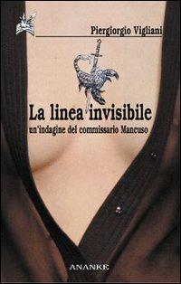 La linea invisibile. Un'indagine del commissario Mancuso - Piergiorgio Vigliani - Libro Ananke 2003, Lettera | Libraccio.it
