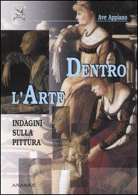 Dentro l'arte. Indagini sulla pittura - Ave Appiano - Libro Ananke 2004, Athenaeum | Libraccio.it