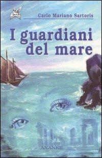 I guardiani del mare - Carlo M. Sartoris - Libro Ananke 2005, Solago | Libraccio.it