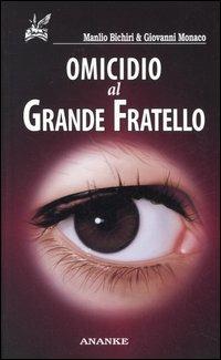 Omicidio al Grande Fratello - Manlio Bichiri, Giovanni Monaco - Libro Ananke 2005, Solago | Libraccio.it