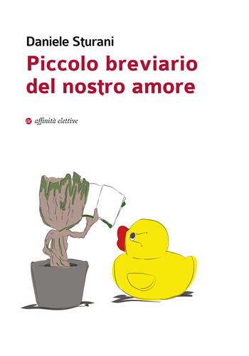Piccolo breviario del nostro amore - Daniele Sturani - Libro Affinità Elettive Edizioni 2021, Poesia | Libraccio.it