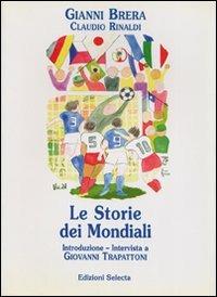 Le storie dei mondiali - Gianni Brera, Claudio Rinaldi - Libro Edizioni Selecta 2002 | Libraccio.it