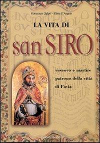 La vita di San Siro. Ediz. illustrata - Francesco Ogliari, Elena D'Angelo - Libro Edizioni Selecta 2007 | Libraccio.it