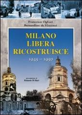 Milano liberata ricostruisce 1945-1950