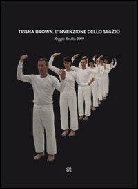 Trisha Brown. L'invenzione dello spazio. Ediz. mutilingue - Rossella Mazzaglia, Adriana Polveroni - Libro Gli Ori 2010 | Libraccio.it