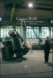 Gianni Ruffi. Per fermare il tempo (2008-2009)