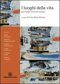 I luoghi della vita. Paesaggi, territori, culture  - Libro Edizioni Della Torre 2013 | Libraccio.it