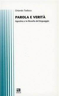 Parola e verità. Agostino e la filosofia del linguaggio - Orlando Todisco - Libro Anicia 2003, Filosofia e società | Libraccio.it