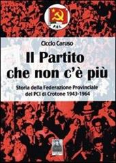 Il partito che non c'è più. Storia della Federazione provinciale del PCI di Crotone (1943-1964)