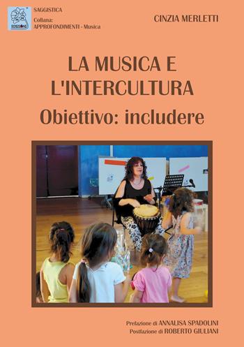 La musica e l'intercultura. Obiettivo: includere - Cinzia Merletti - Libro MMC Edizioni 2022, Approfondimenti. Musica | Libraccio.it