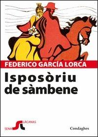 Isposòriu de sàmbene (Bodas de sangre). Testo sardo - Federico García Lorca - Libro Condaghes 2013, Andalas | Libraccio.it
