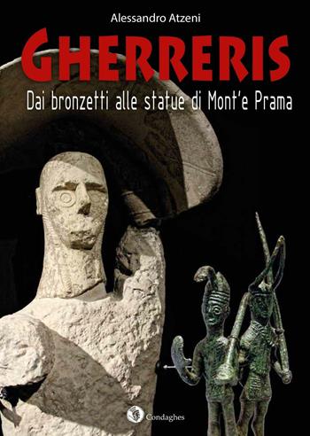 Gherreris: dai bronzetti alle statue di Mont'e Prama - Alessandro Atzeni - Libro Condaghes 2016, Archèos | Libraccio.it