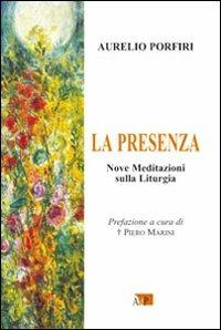 La presenza. Nove meditazioni sulla Liturgia - Aurelio Porfiri - Libro Apostolato della Preghiera 2010, Catechesi | Libraccio.it