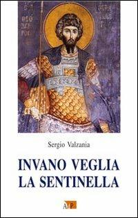 Invano veglia la sentinella - Sergio Valzania - Libro Apostolato della Preghiera 2013, Testimonianze | Libraccio.it