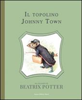 Il topolino Johnny Town. Ediz. illustrata