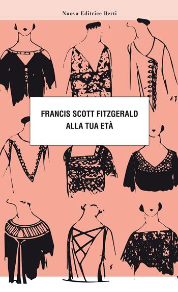 Alla tua età - Francis Scott Fitzgerald - Libro Nuova Editrice Berti 2017 | Libraccio.it