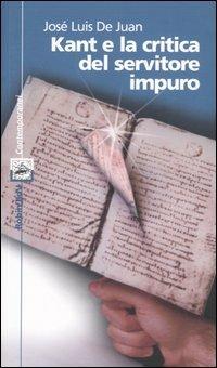 Kant e la critica del servitore impuro - José L. De Juan - Libro Robin 2003, I libri colorati. Blu: contemporanei | Libraccio.it