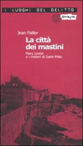La città dei mastini. Mary Lester e i misteri di Saint-Malo. Le inchieste di Mary Lester. Vol. 8