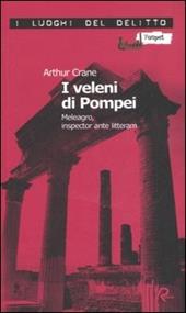 I veleni di Pompei. Meleagro, inspector ante litteram. Le inchieste di Meleagro. Vol. 1