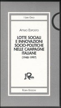 Lotte sociali e innovazioni socio-politiche nelle campagne italiane (1948-1997) vol. 1-3 - Attilio Esposto - Libro Robin 2007, I libri grigi | Libraccio.it