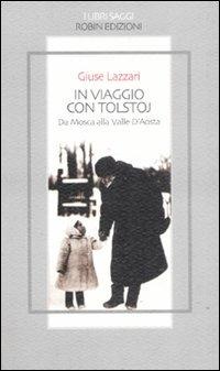 In viaggio con Tolstoj. Da Mosca alla Valle D'Aosta - Giuse Lazzari - Libro Robin 2008, I libri saggi | Libraccio.it