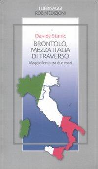 Brontolo, mezza Italia di traverso. Viaggio lento tra due mari - Davide Stanic - Libro Robin 2011, I libri saggi | Libraccio.it