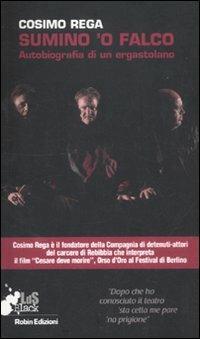 Sumino o'falco. Autobiografia di un ergastolano - Cosimo Rega - Libro Robin 2012, I libri da scoprire. Black | Libraccio.it