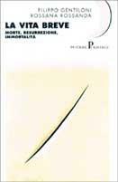 La vita breve. Morte, resurrezione, immortalità - Filippo Gentiloni, Rossana Rossanda - Libro Pratiche 1996, Nuovi saggi | Libraccio.it