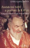 Aiutatemi tutti a portare la Croce - Enrico Malatesta - Libro Pratiche 2002, Nuovi saggi | Libraccio.it