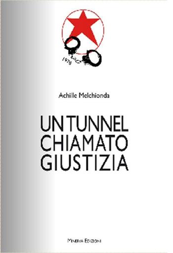 Un tunnel chiamato giustizia - Achille Melchionda - Libro Minerva Edizioni (Bologna) 2012 | Libraccio.it