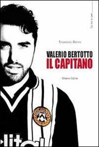 Valerio Bertotto. Il capitano - Tommaso Refini - Libro Minerva Edizioni (Bologna) 2011 | Libraccio.it