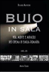 Buio in sala. Vita, morte e miracoli dei cinema in Emilia-Romagna. Con DVD - Riccardo Marchesini - Libro Minerva Edizioni (Bologna) 2011 | Libraccio.it