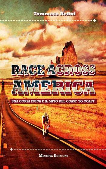Race across America. Una corsa epica e il mito del coast to coast - Tommaso Refini - Libro Minerva Edizioni (Bologna) 2015, Sul filo di lana | Libraccio.it