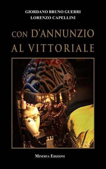 Con D'Annunzio al Vittoriale - Giordano Bruno Guerri, Lorenzo Capellini - Libro Minerva Edizioni (Bologna) 2015, I luoghi dei sentimenti | Libraccio.it