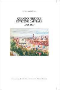 Quando Firenze divenne capitale 1865-1871 - Attilio Brilli - Libro Minerva Edizioni (Bologna) 2016, I libri della buonanotte | Libraccio.it
