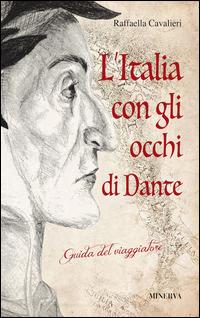 L' Italia con gli occhi di Dante. Guida del viaggiatore - Raffaella Cavalieri - Libro Minerva Edizioni (Bologna) 2015, Clessidra | Libraccio.it