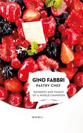 Gino Fabbri Pastry Chef. Desserts and talent of a world champion