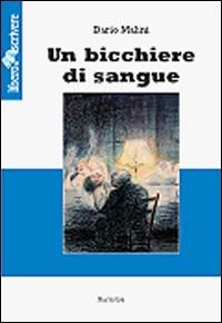 Un bicchiere di sangue - Dario Malini - Libro Liberodiscrivere edizioni 2007, Ponte di Cerere | Libraccio.it