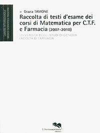 Raccolta di testi d'esame dei corsi di matematica per C.T.F. e farmacia (2007-2010) - Grazia Tamone - Libro Liberodiscrivere edizioni 2010 | Libraccio.it