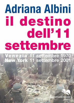 Il destino dell'11 settembre - Adriana Albini - Libro Liberodiscrivere edizioni 2011 | Libraccio.it