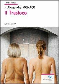 Il trasloco - Alessandra Monaco - Libro Liberodiscrivere edizioni 2014 | Libraccio.it