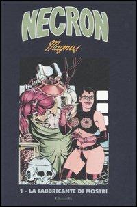 La fabbricante di mostri. Necron. Vol. 1 - Magnus - Libro Edizioni Di 2006 | Libraccio.it