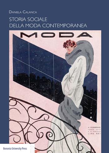 Storia sociale della moda contemporanea - Daniela Calanca - Libro Bononia University Press 2014, Manuali | Libraccio.it