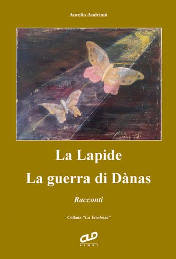La lapide. La guerra di Dànas - Aurelio Andriani - Libro CLD Libri 2016, La tavolozza | Libraccio.it