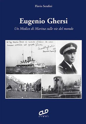 Eugenio Ghersi. Un medico di Marina sulle vie del mondo - Flavio Serafini - Libro CLD Libri 2019 | Libraccio.it