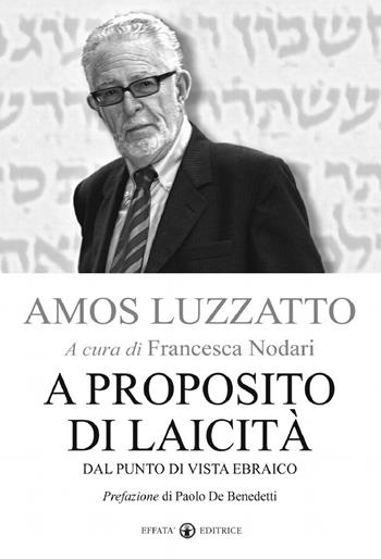 A proposito di laicità. Dal punto di vista ebraico - Amos Luzzatto - Libro Effatà 2008, Studi giudaici | Libraccio.it