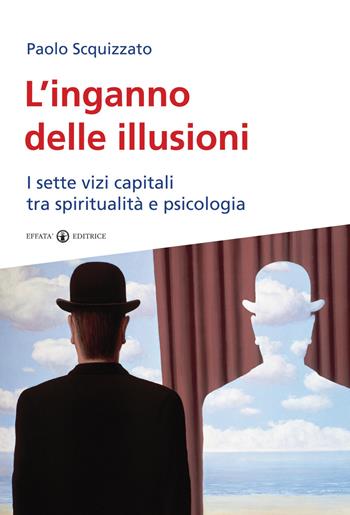 L'inganno delle illusioni. I sette vizi capitali tra spiritualità e psicologia - Paolo Scquizzato - Libro Effatà 2010, Res humanae | Libraccio.it