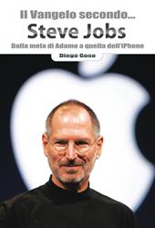 Il Vangelo secondo... Steve Jobs. Dalla mela di Adamo a quella dell'iPhone