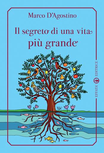 Il segreto di una vita più grande - Marco D'Agostino - Libro Effatà 2014, Libera-mente | Libraccio.it